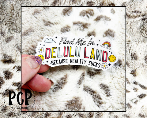 Decal - Find me in Delulu land because reality sucks