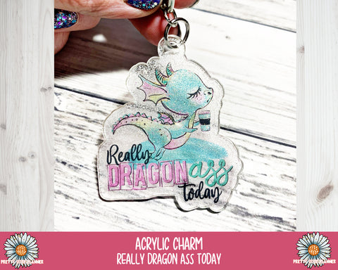 Acrylic Planner Charm/Key Chain Really Dragon Ass Today - PrettyCutePlanner