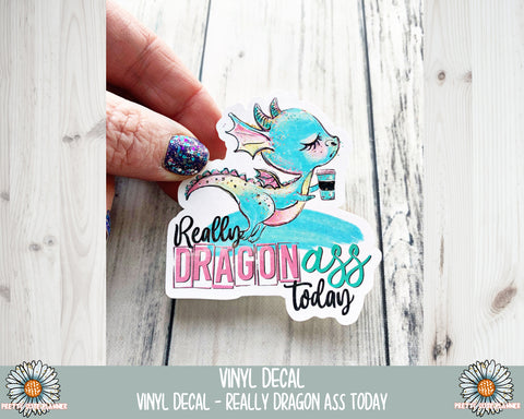 Vinyl Decal - Really Dragon Ass Today - PrettyCutePlanner