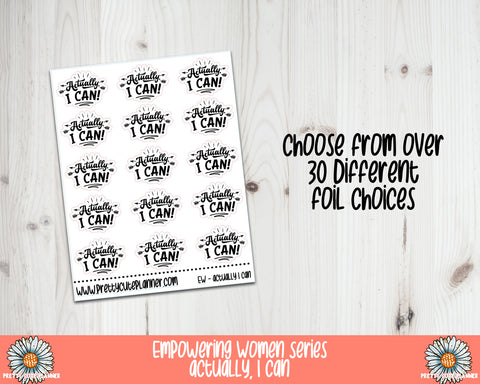 Foil Stickers - Empowering Women - Actually, I can - PrettyCutePlanner
