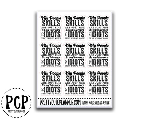My People skills are just fine, it's my tolerance of idiots that needs work.