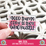 Vinyl Decal - Good Things Come to those that hustle - PrettyCutePlanner