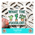 Vinyl Decal - What the Fucculent - PrettyCutePlanner
