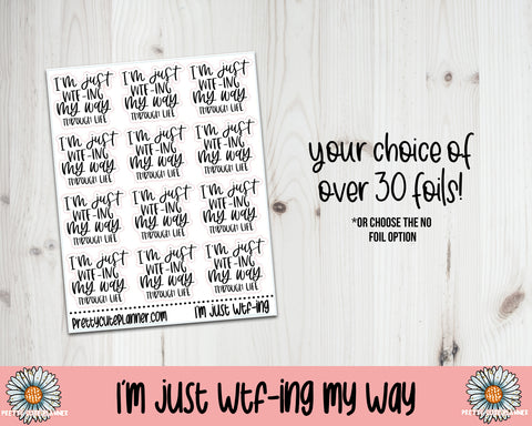Foil Stickers - I'm just WTF-ing my way through life - PrettyCutePlanner